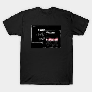 Making Mistakes is Better than Faking Perfection - Typography Quote Design T-Shirt